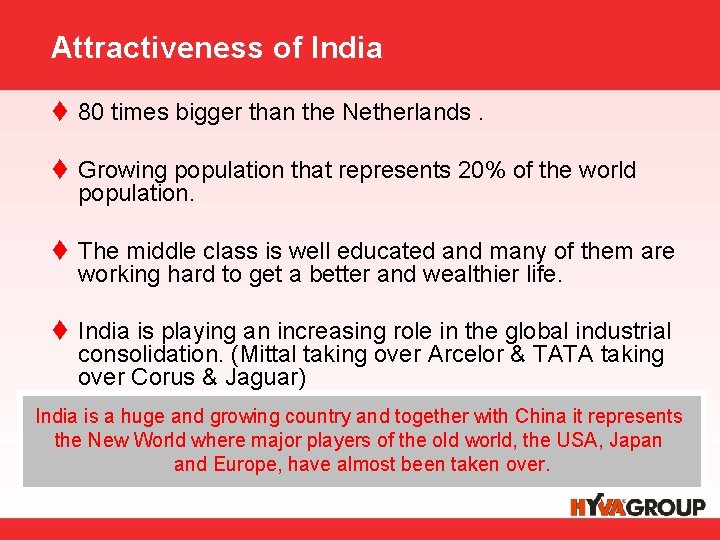 Attractiveness of India t 80 times bigger than the Netherlands. t Growing population that