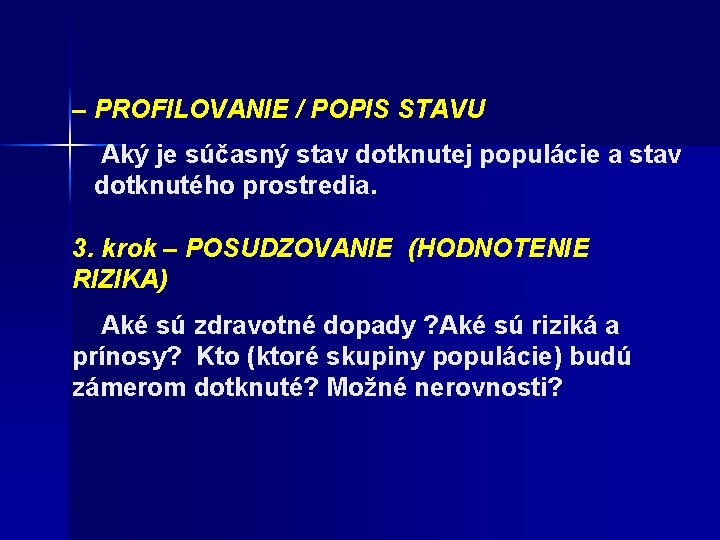 – PROFILOVANIE / POPIS STAVU Aký je súčasný stav dotknutej populácie a stav dotknutého