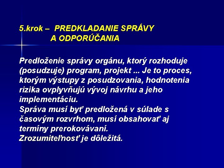 5. krok – PREDKLADANIE SPRÁVY A ODPORÚČANIA Predloženie správy orgánu, ktorý rozhoduje (posudzuje) program,