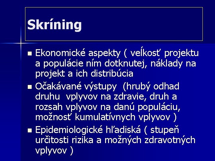 Skríning Ekonomické aspekty ( veĺkosť projektu a populácie ním dotknutej, náklady na projekt a