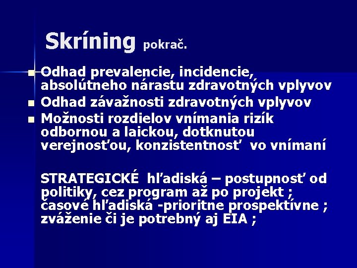 Skríning pokrač. n n n Odhad prevalencie, incidencie, absolútneho nárastu zdravotných vplyvov Odhad závažnosti