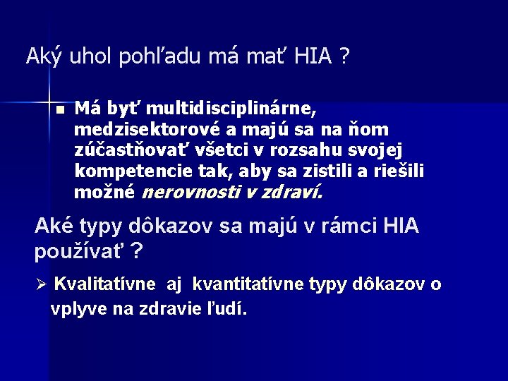 Aký uhol pohľadu má mať HIA ? n Má byť multidisciplinárne, medzisektorové a majú