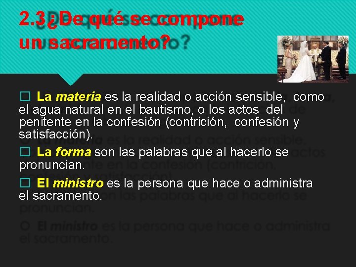 2. 3¿De qué se compone un sacramento? � La materia es la realidad o