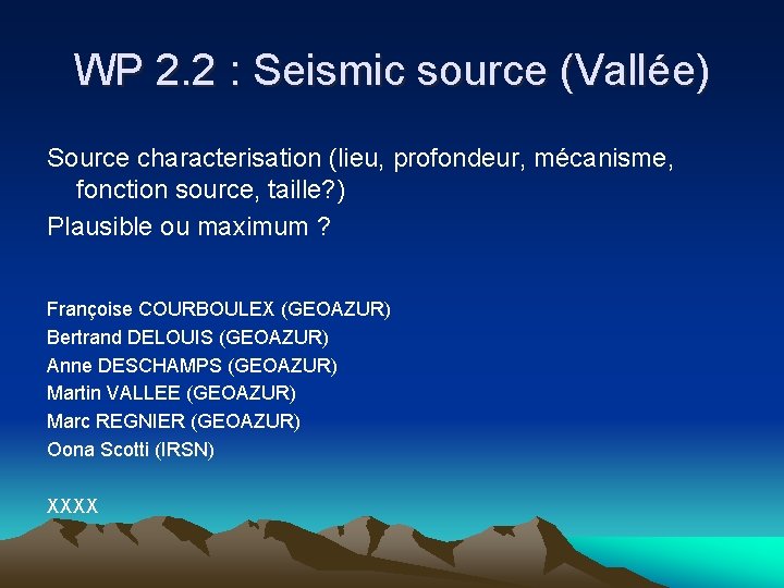 WP 2. 2 : Seismic source (Vallée) Source characterisation (lieu, profondeur, mécanisme, fonction source,