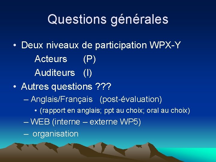 Questions générales • Deux niveaux de participation WPX-Y Acteurs (P) Auditeurs (I) • Autres