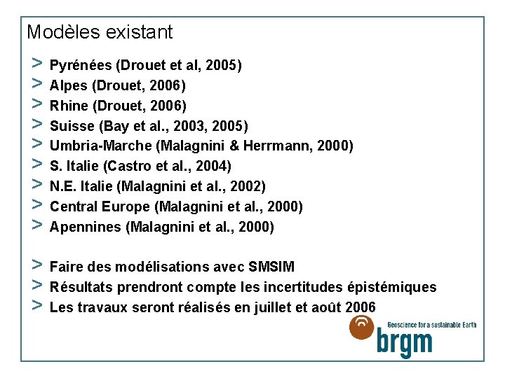 Modèles existant > > > > > Pyrénées (Drouet et al, 2005) Alpes (Drouet,
