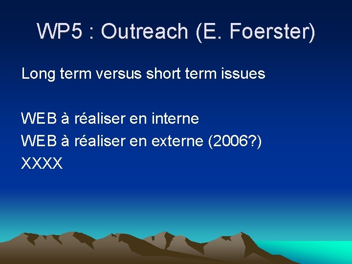 WP 5 : Outreach (E. Foerster) Long term versus short term issues WEB à