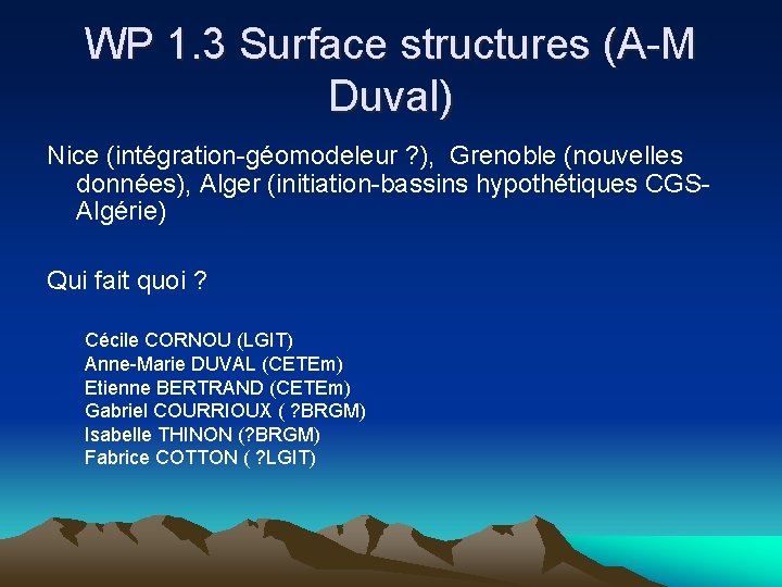 WP 1. 3 Surface structures (A-M Duval) Nice (intégration-géomodeleur ? ), Grenoble (nouvelles données),