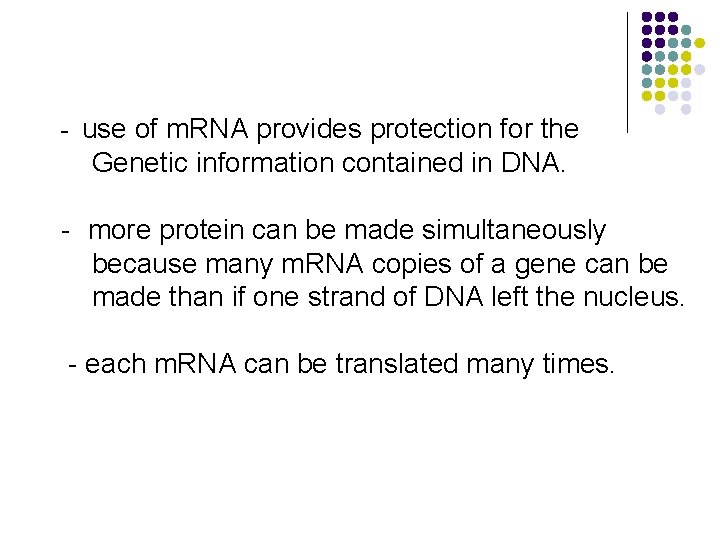 - use of m. RNA provides protection for the Genetic information contained in DNA.