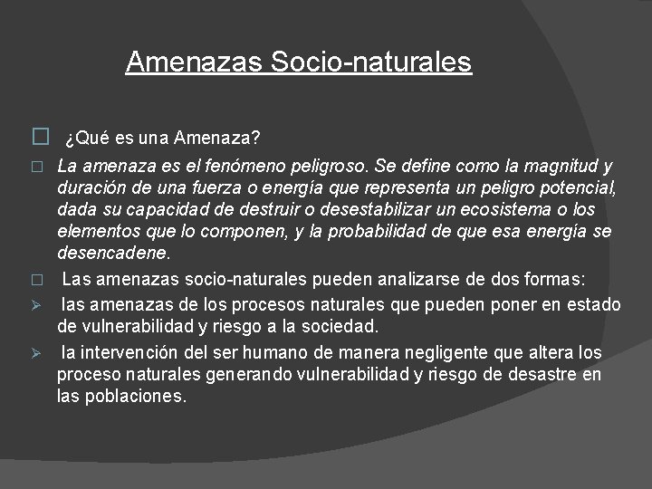 Amenazas Socio-naturales � ¿Qué es una Amenaza? La amenaza es el fenómeno peligroso. Se