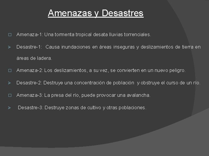 Amenazas y Desastres � Amenaza-1: Una tormenta tropical desata lluvias torrenciales. Ø Desastre-1: Causa