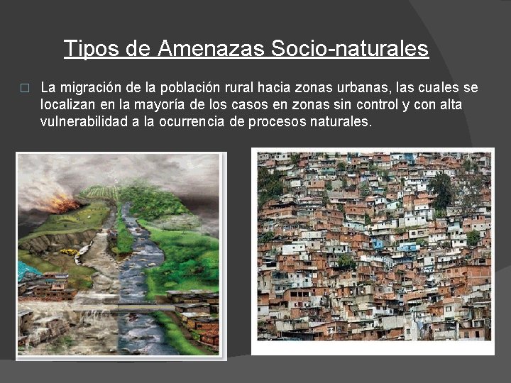 Tipos de Amenazas Socio-naturales � La migración de la población rural hacia zonas urbanas,