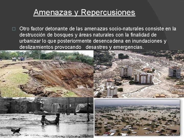 Amenazas y Repercusiones � Otro factor detonante de las amenazas socio-naturales consiste en la