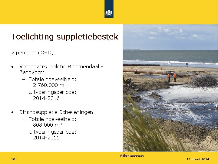 Toelichting suppletiebestek 2 percelen (C+D): • Vooroeversuppletie Bloemendaal Zandvoort – Totale hoeveelheid: 2. 760.