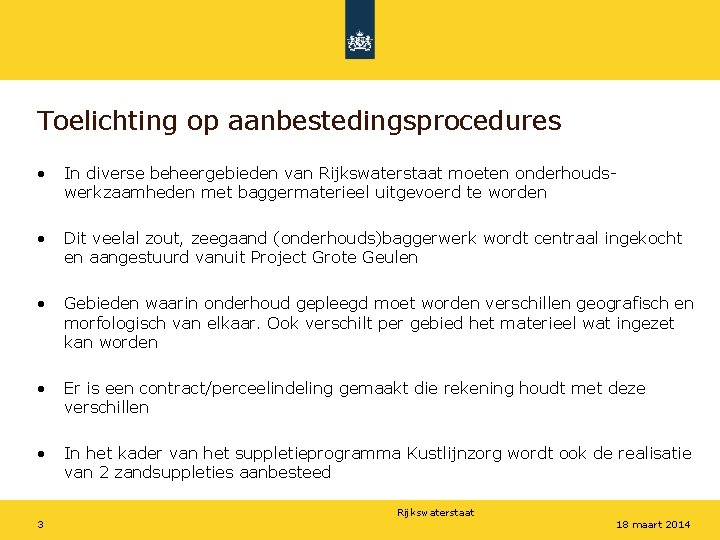 Toelichting op aanbestedingsprocedures • In diverse beheergebieden van Rijkswaterstaat moeten onderhoudswerkzaamheden met baggermaterieel uitgevoerd