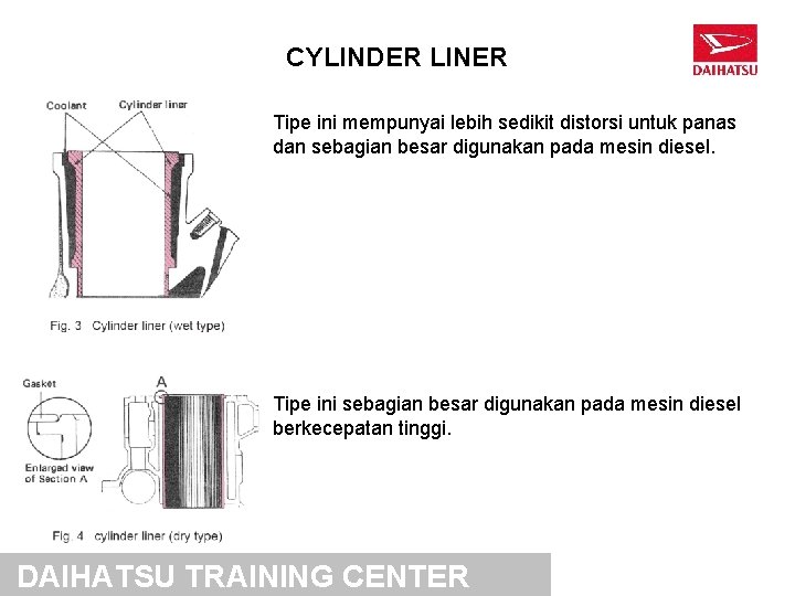 CYLINDER LINER Tipe ini mempunyai lebih sedikit distorsi untuk panas dan sebagian besar digunakan