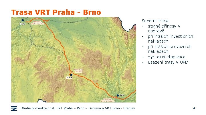 Trasa VRT Praha - Brno Severní trasa: - stejné přínosy v dopravě - při