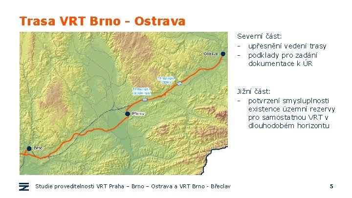 Trasa VRT Brno - Ostrava Severní část: - upřesnění vedení trasy - podklady pro