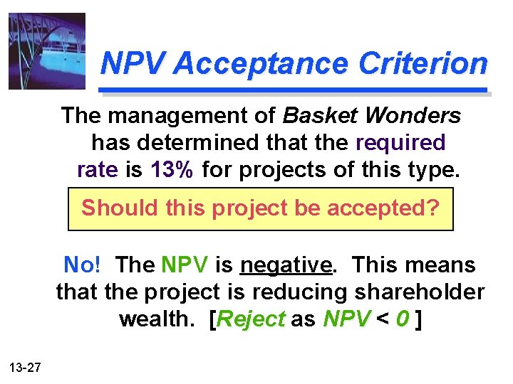 NPV Acceptance Criterion The management of Basket Wonders has determined that the required rate