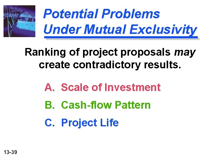 Potential Problems Under Mutual Exclusivity Ranking of project proposals may create contradictory results. A.