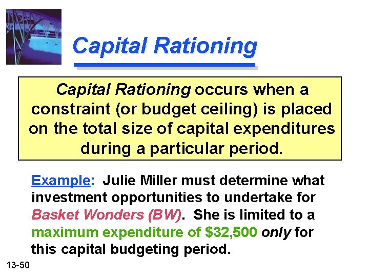 Capital Rationing occurs when a constraint (or budget ceiling) is placed on the total