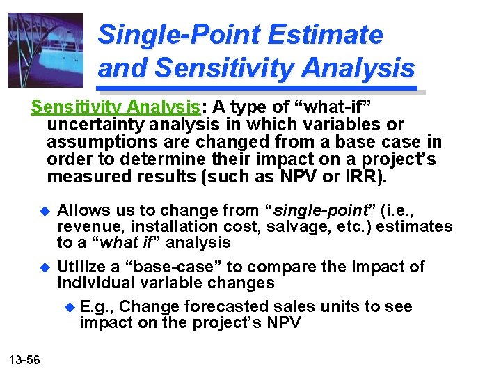 Single-Point Estimate and Sensitivity Analysis: Analysis A type of “what-if” uncertainty analysis in which