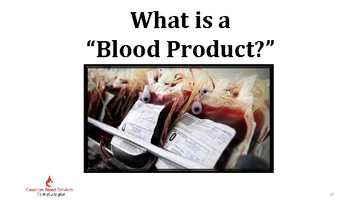 What is a “Blood Product? ” 17 