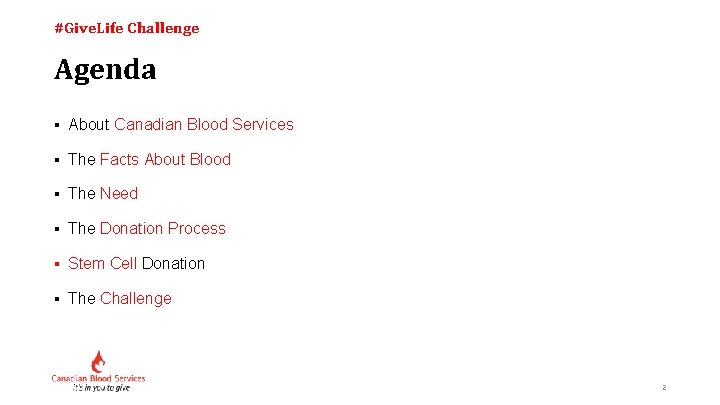 #Give. Life Challenge Agenda § About Canadian Blood Services § The Facts About Blood