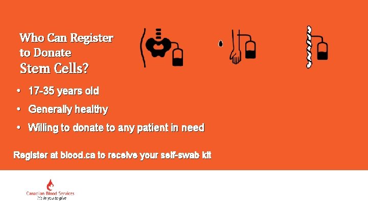 Who Can Register to Donate Stem Cells? • 17 -35 years old • Generally