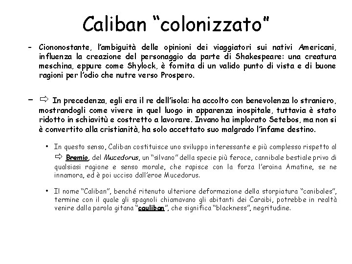 Caliban “colonizzato” – Ciononostante, l’ambiguità delle opinioni dei viaggiatori sui nativi Americani, influenza la