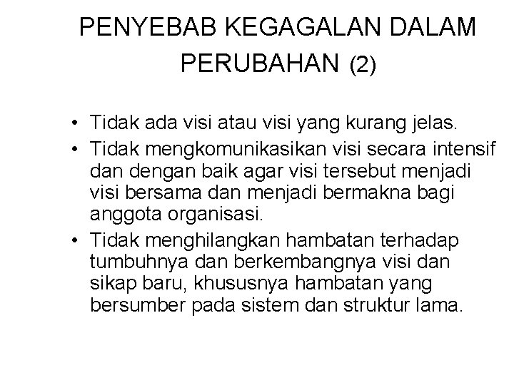 PENYEBAB KEGAGALAN DALAM PERUBAHAN (2) • Tidak ada visi atau visi yang kurang jelas.