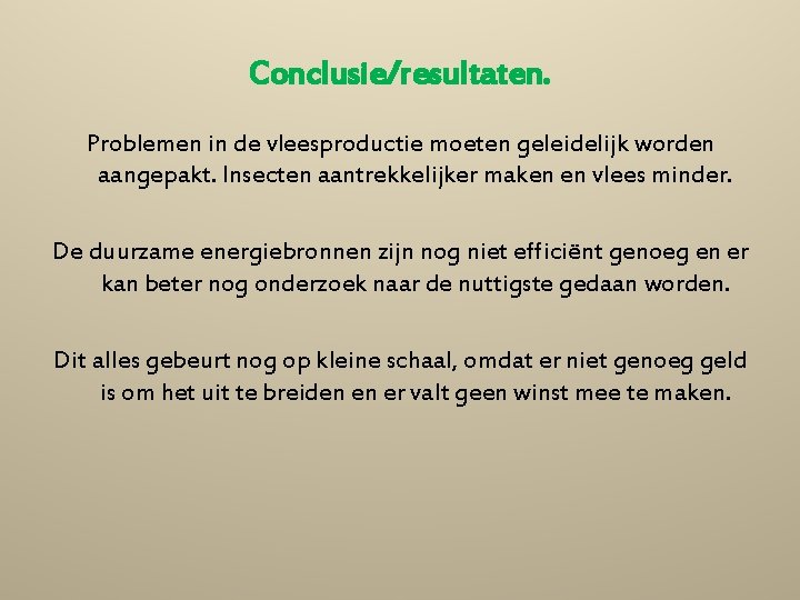 Conclusie/resultaten. Problemen in de vleesproductie moeten geleidelijk worden aangepakt. Insecten aantrekkelijker maken en vlees