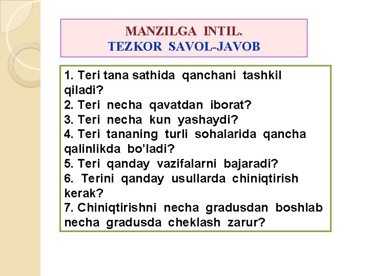 MANZILGA INTIL. TEZKOR SAVOL-JAVOB 1. Teri tana sathida qanchani tashkil qiladi? 2. Teri necha