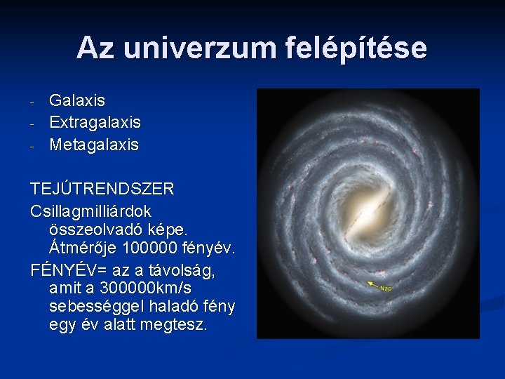 Az univerzum felépítése - Galaxis Extragalaxis Metagalaxis TEJÚTRENDSZER Csillagmilliárdok összeolvadó képe. Átmérője 100000 fényév.