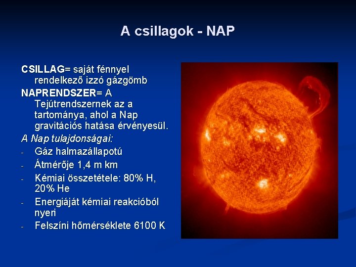 A csillagok - NAP CSILLAG= saját fénnyel rendelkező izzó gázgömb NAPRENDSZER= A Tejútrendszernek az