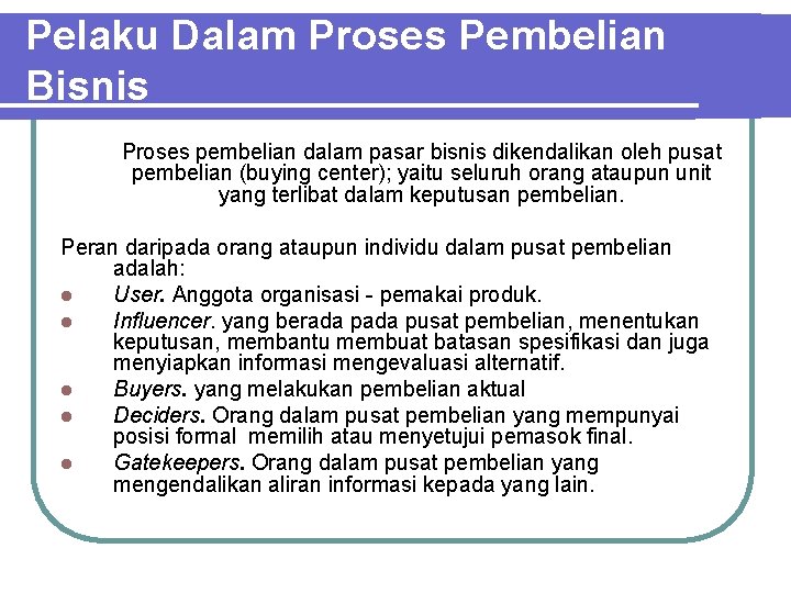 Pelaku Dalam Proses Pembelian Bisnis Proses pembelian dalam pasar bisnis dikendalikan oleh pusat pembelian Pelaku Dalam Proses Pembelian Bisnis Proses pembelian dalam pasar bisnis dikendalikan oleh pusat pembelian
