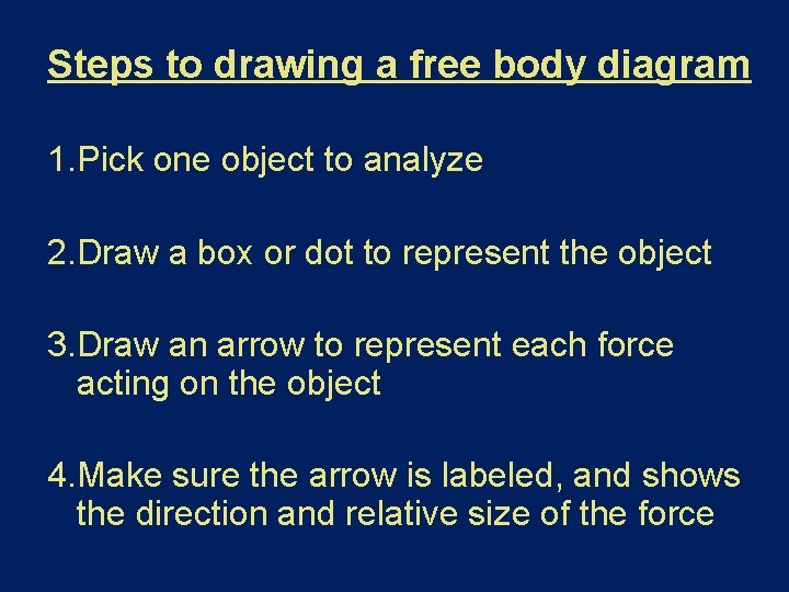 Steps to drawing a free body diagram 1. Pick one object to analyze 2.