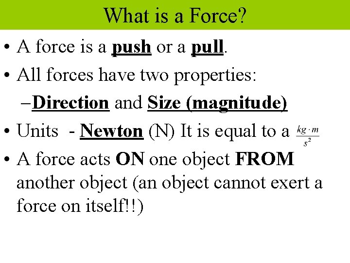 What is a Force? • A force is a push or a pull. •