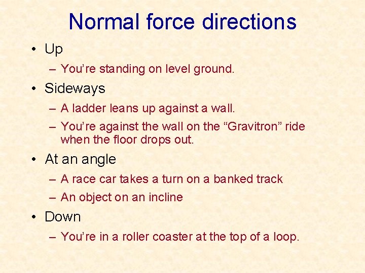 Normal force directions • Up – You’re standing on level ground. • Sideways –