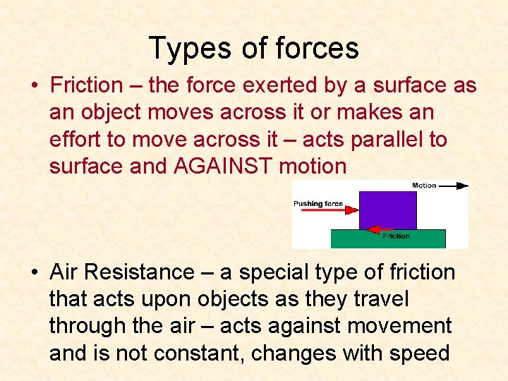 Types of forces • Friction – the force exerted by a surface as an