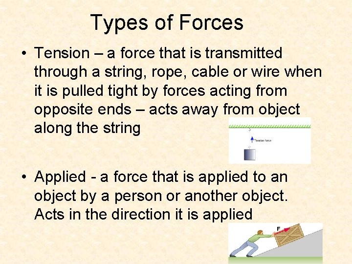 Types of Forces • Tension – a force that is transmitted through a string,