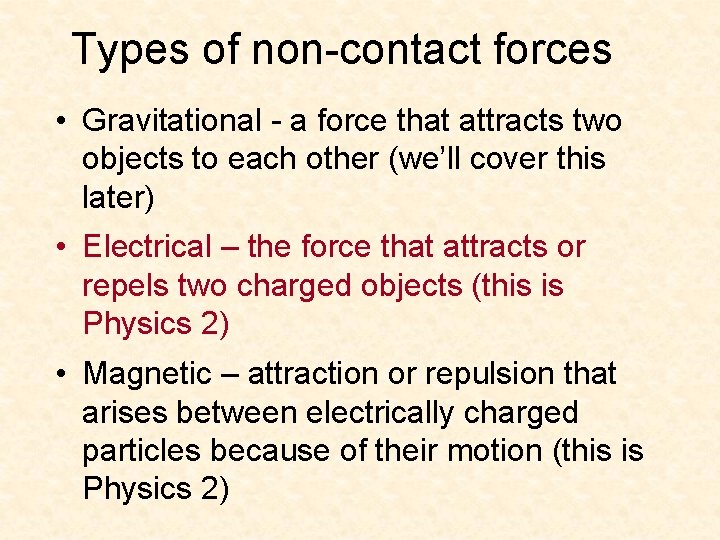 Types of non-contact forces • Gravitational - a force that attracts two objects to