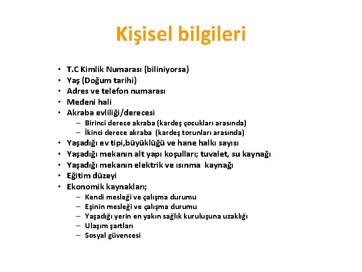 Kişisel bilgileri • • • T. C Kimlik Numarası (biliniyorsa) Yaş (Doğum tarihi) Adres