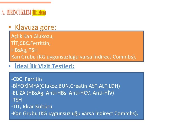  • Klavuza göre: Açlık Kan Glukozu, TİT, CBC, Ferrittin, HBs. Ag, TSH Kan