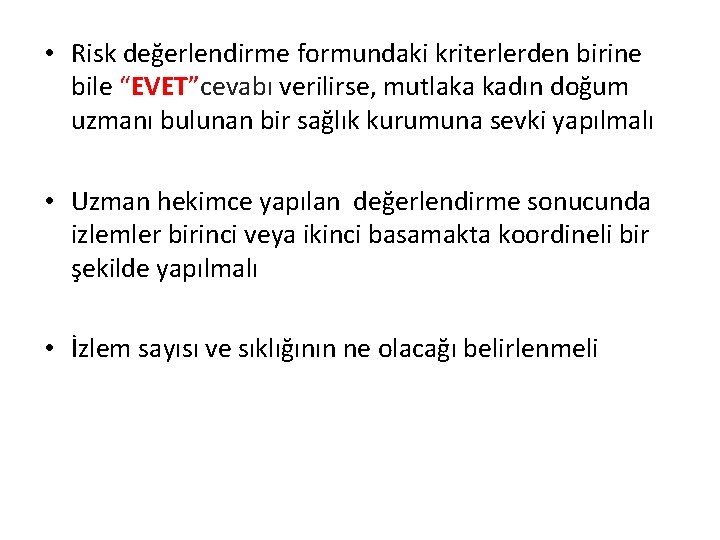  • Risk değerlendirme formundaki kriterlerden birine bile “EVET”cevabı verilirse, mutlaka kadın doğum uzmanı