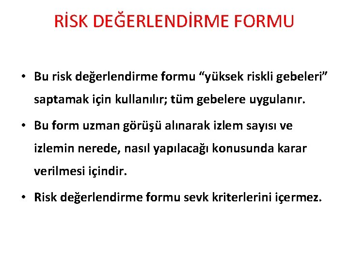 RİSK DEĞERLENDİRME FORMU • Bu risk değerlendirme formu “yüksek riskli gebeleri” saptamak için kullanılır;