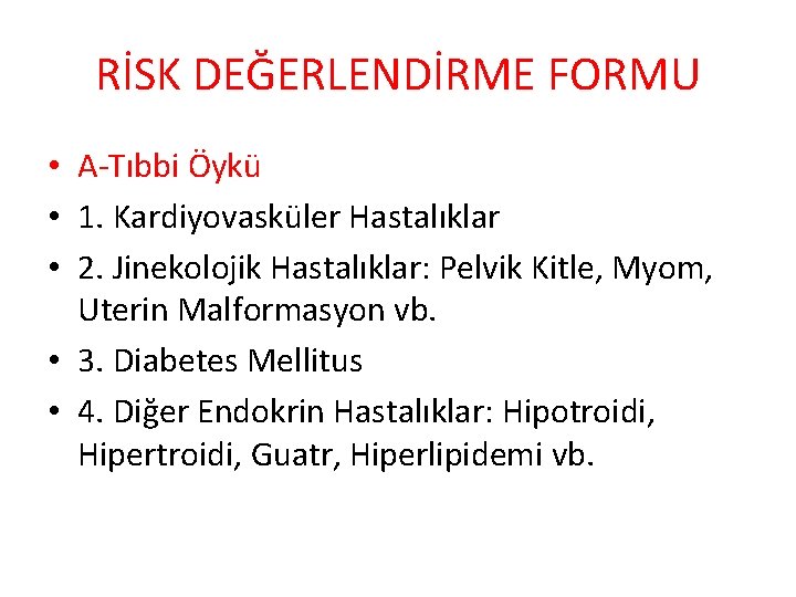 RİSK DEĞERLENDİRME FORMU • A-Tıbbi Öykü • 1. Kardiyovasküler Hastalıklar • 2. Jinekolojik Hastalıklar: