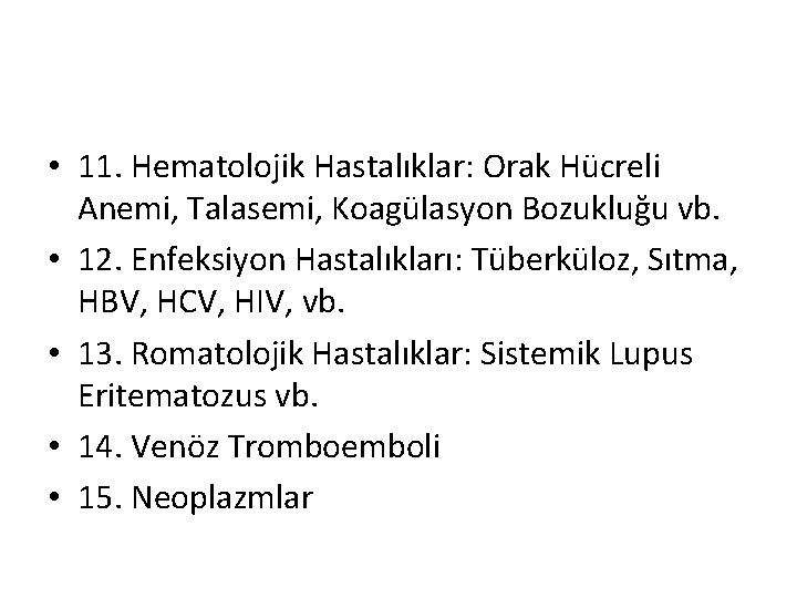 • 11. Hematolojik Hastalıklar: Orak Hücreli Anemi, Talasemi, Koagülasyon Bozukluğu vb. • 12.