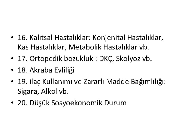  • 16. Kalıtsal Hastalıklar: Konjenital Hastalıklar, Kas Hastalıklar, Metabolik Hastalıklar vb. • 17.