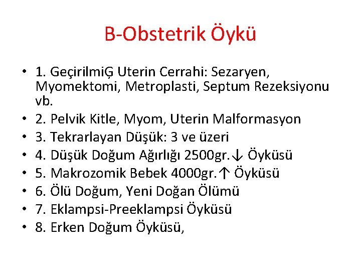 B-Obstetrik Öykü • 1. GeçirilmiĢ Uterin Cerrahi: Sezaryen, Myomektomi, Metroplasti, Septum Rezeksiyonu vb. •
